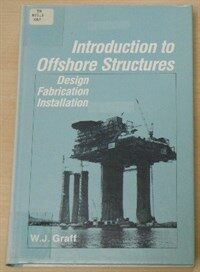 Introduction to offshore structures : design fabrication installation
