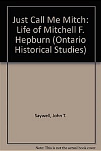 Just call me Mitch: The Life of Mitchell F. Hepburn (Paperback)