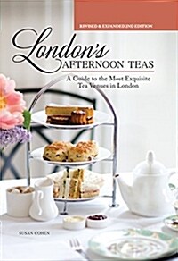 Londons Afternoon Teas, Revised and Expanded 2nd Edition: A Guide to the Most Exquisite Tea Venues in London (Hardcover, Revised)