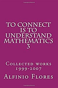 To connect is to understand mathematics 3: Collected works 1999-2007 (Paperback)
