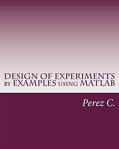 Design of Experiments by Examples Using Matlab (Paperback)