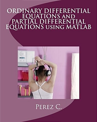 Ordinary Differential Equations and Partial Differential Equations Using Matlab (Paperback)