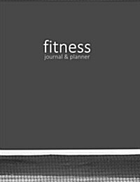 Fitness Journal & Planner: Workout / Exercise Log / Diary for Personal or Competitive Training [ 15 Weeks * Softback * Large 8.5 X 11 * Full Pa (Paperback)