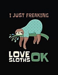 I Just Freaking Love Sloths Ok: Composition Notebook Journal (Paperback)