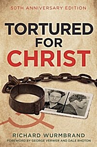 Tortured for Christ: 50th Anniversary Edition (Paperback)