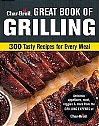 Char-Broil Great Book of Grilling: 300 Tasty Recipes for Every Meal (Paperback)
