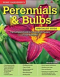 Home Gardeners Perennials & Bulbs: The Complete Guide to Growing 58 Flowers in Your Backyard (Paperback)