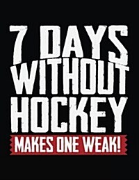 7 Days Without Hockey Makes One Weak!: School Composition Notebook College Ruled (Paperback)