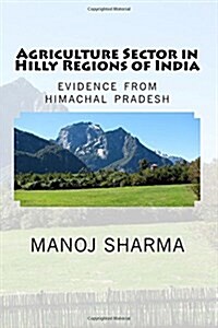 Agriculture Sector in Hilly Regions of India (Paperback)