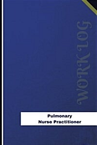 Pulmonary Nurse Practitioner Work Log: Work Journal, Work Diary, Log - 126 Pages, 6 X 9 Inches (Paperback)