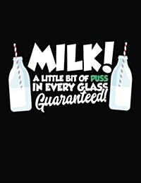 Milk a Little Bit of Puss in Every Glass Guaranteed!: Composition Notebook Journal (Paperback)