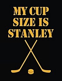 My Cup Size Is Stanley: Composition Notebook Journal (Paperback)