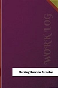 Nursing Service Director Work Log: Work Journal, Work Diary, Log - 126 Pages, 6 X 9 Inches (Paperback)