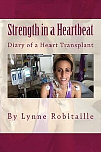 Strength in a Heartbeat: Diary of a Heart Transplant (Paperback)