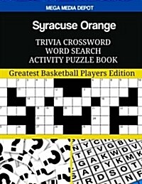 Syracuse Orange Trivia Crossword Word Search Activity Puzzle Book: Greatest Basketball Players Edition (Paperback)