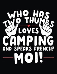 Who Has Two Thumbs Loves Camping and Speaks French? Moi!: School Composition Notebook College Ruled (Paperback)