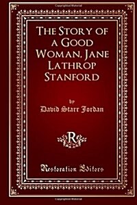 The Story of a Good Woman, Jane Lathrop Stanford (Paperback)