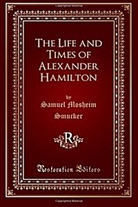 The Life and Times of Alexander Hamilton (Paperback)