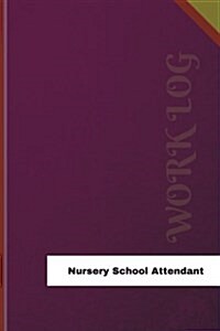 Nursery School Attendant Work Log: Work Journal, Work Diary, Log - 126 Pages, 6 X 9 Inches (Paperback)