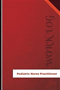 Pediatric Nurse Practitioner Work Log: Work Journal, Work Diary, Log - 126 Pages, 6 X 9 Inches (Paperback)