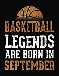 Basketball Legends Are Born in September: Basketball Notebook for School (Paperback)