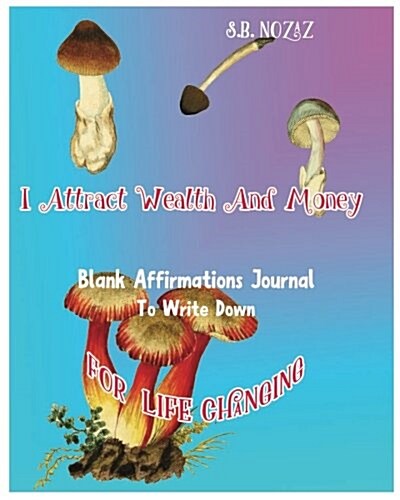 I Attract Wealth and Money: Blank Affirmations Journal to Write Down for Life Changing (Paperback)