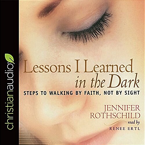 Lessons I Learned in the Dark: Steps to Walking by Faith, Not by Sight (Audio CD)