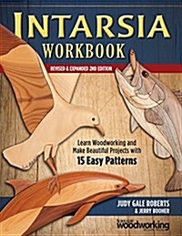 Intarsia Workbook, Revised & Expanded 2nd Edition: Learn Woodworking and Make Beautiful Projects with 15 Easy Patterns (Paperback, 2, Revised)