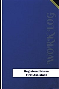 Registered Nurse First Assistant Work Log: Work Journal, Work Diary, Log - 126 Pages, 6 X 9 Inches (Paperback)