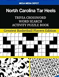 North Carolina Tar Heels Trivia Crossword Word Search Activity Puzzle Book: Greatest Basketball Players Edition (Paperback)