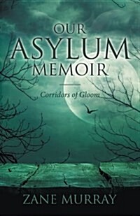 Our Asylum Memoir: Corridors of Gloom (Paperback)