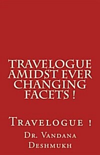 Travelogue Amidst Ever Changing Facets !: Travelogue! (Paperback)