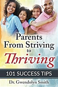 Parents from Striving to Thriving: 101 Success Tips (Paperback)