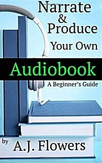 Narrate and Produce Your Own Audiobook (Paperback)