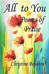 All to You Poems of Praise (Paperback)