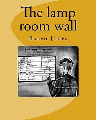 The Lamp Room Wall: 4 Short Poems. a Tribute All the Mines Rescue Teams, and All Coal Miners (Paperback)