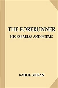 The Forerunner: His Parables and Poems (Large Print) (Paperback)