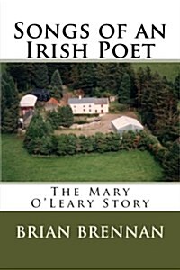 Songs of an Irish Poet: The Mary OLeary Story (Paperback)