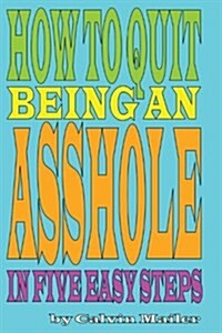 How to Quit Being an Asshole (Paperback)