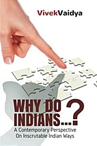 Why Do Indians . . . ?: A Contemporary Perspective on Inscrutable Indian Ways (Paperback)