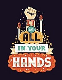 It Is All in Your Hands (Inspirational Journal, Diary, Notebook): A Motivation and Inspirational Quotes Journal Book with Coloring Pages Inside (Flowe (Paperback)