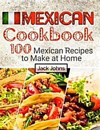 Mexican Cookbook: 100 Mexican Recipes to Make at Home (Paperback)