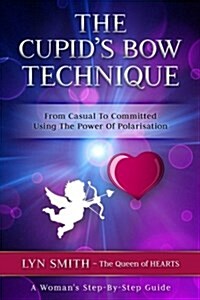 The Cupids Bow Technique: From Casual to Committed Using the Power of Polarisation (Paperback)