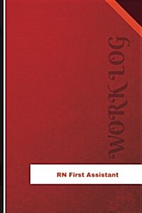 RN First Assistant Work Log: Work Journal, Work Diary, Log - 126 Pages, 6 X 9 Inches (Paperback)