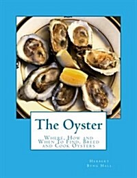 The Oyster: Where, How and When to Find, Breed and Cook Oysters (Paperback)