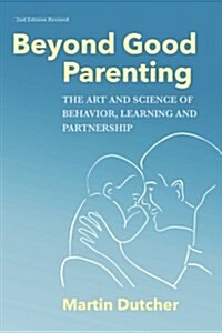 Beyond Good Parenting: The Art & Science of Behavior, Learning, and Partnership (Paperback)