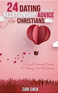 24 Dating and Relationship Advice for Christians: A God-Centered Guide to Dating for Christians (Paperback)