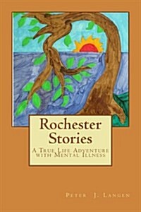 Rochester Stories: A True Life Adventure with Mental Illness (Paperback)