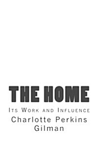 The Home: Its Work and Influence (Paperback)