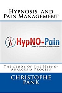 Hypnosis and Pain Management: The Study of the Hypno-Analgesia Process (Paperback)
